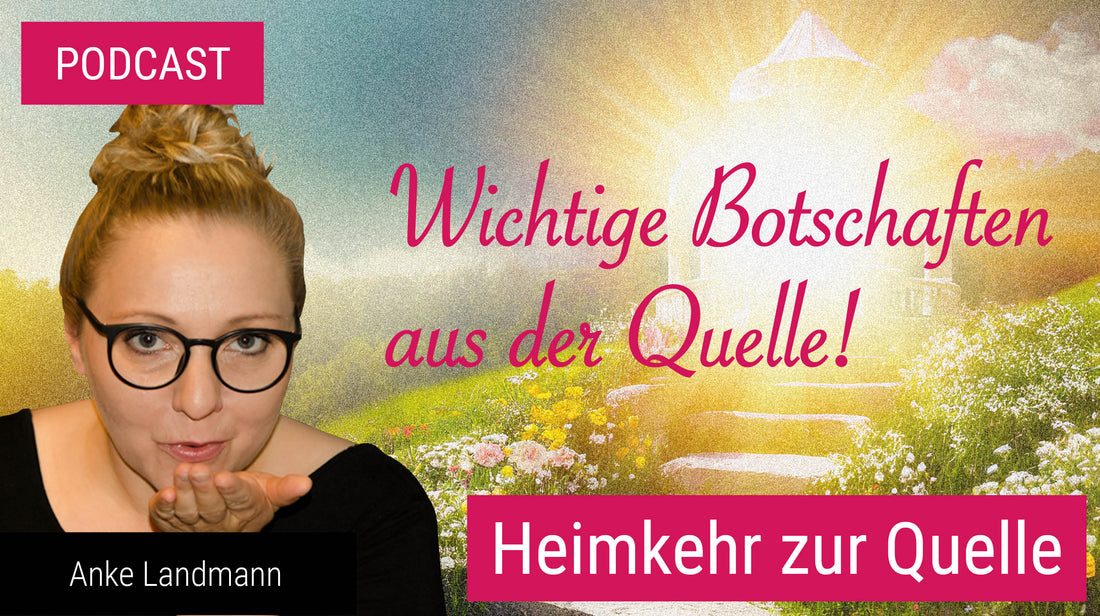 Wichtige Botschaften aus der Quelle – wie kommst Du zurück?