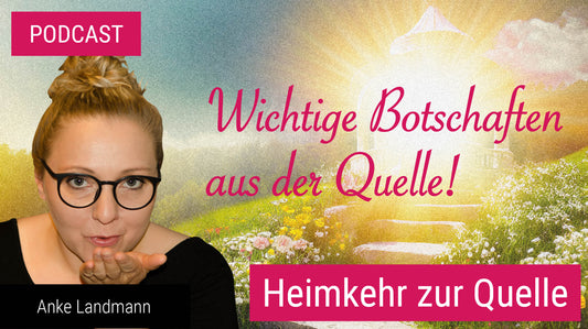 Wichtige Botschaften aus der Quelle – wie kommst Du zurück?