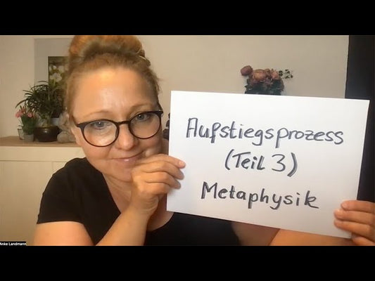 Aufstiegsprozess Teil 3/3 – Metaphysik (07/2022)